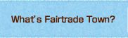 What’s Fairtrade Town?